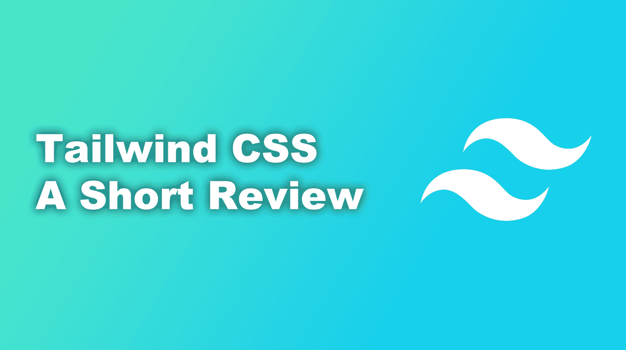 A graphic depicting the Tailwind CSS logo and the text "Tailwind CSS: A Short Review."